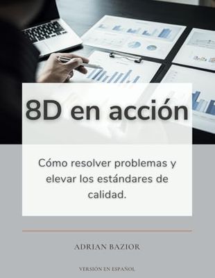 8D en acción: Cómo resolver problemas y elevar los estándares de calidad.