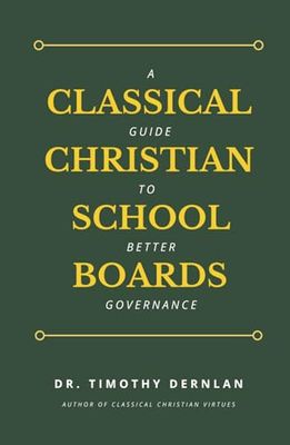 Classical Christian School Boards: A Guide to Better Governance