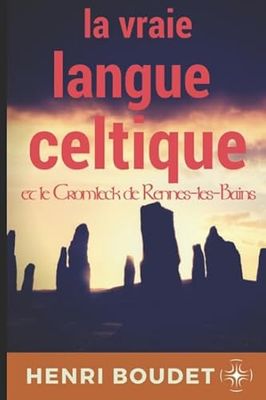 LA VRAIE LANGUE CELTIQUE: et le Cromleck de Rennes-les-Bains
