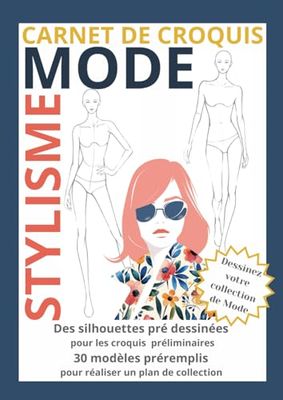 Carnet de croquis Mode Stylisme: Carnet de styliste pour créer un plan de collection : plus de 100 silhouettes de mannequins et 30 projets pré remplis