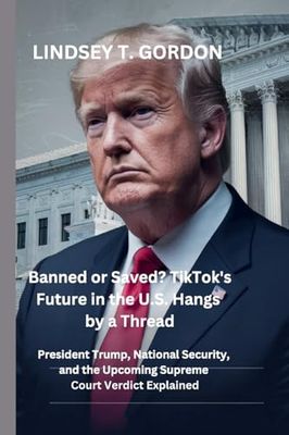 Banned or Saved? TikTok's Future in the U.S. Hangs by a Thread: President Trump, National Security, and the Upcoming Supreme Court Verdict Explained