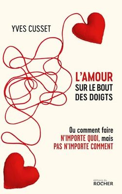 L'amour sur le bout des doigts: Ou comment faire n'importe quoi, mais pas n'importe comment