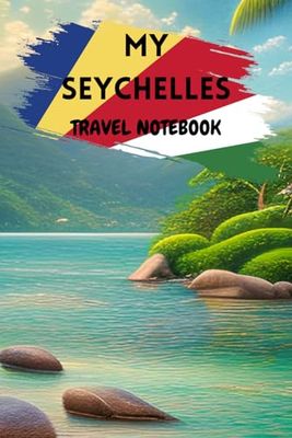 MY SEYCHELLES TRAVEL NOTEBOOK: Ideal to archive your travel memories of East Africa