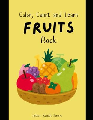 Color, Count and Learn Fruits Book: Coloring book