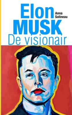 Elon Musk De visionair