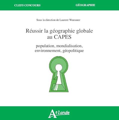 Réussir la Géographie globale au Capes: Population, mondialisation, environnement, géopolitique