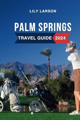 Palm Springs Travel Guide 2024: Discover the Must-See Attractions, Where to Stay, Budget-Friendly Tips, Things to Do, Places to Visit, and What to Eat in California's Gem