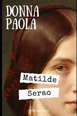 Donna Paola: Raccolta di 3 intensi racconti di Matilde Serao + Piccola biografia e analisi