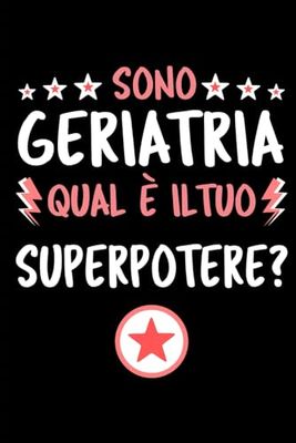 Sono Geriatria Qual È Il Tuo Superpotere?: Quaderno Diario Idee Regalo Geriatria | Dimensioni 15,24 22,86 cm | 110 Pagine