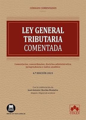 Ley General Tributaria - Código comentado: Comentarios, concordancias, doctrina administrativa, jurisprudencia e índice analítico (EDICIÓN 2025)