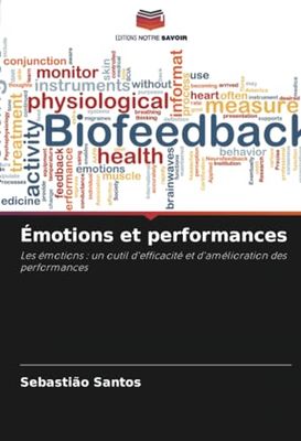 Émotions et performances: Les émotions : un outil d'efficacité et d'amélioration des performances