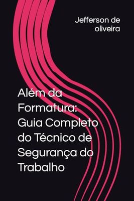 Além da Formatura: Guia Completo do Técnico de Segurança do Trabalho