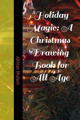"Holiday Magic: A Christmas Drawing Book for All Age