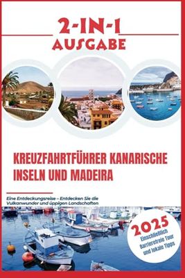 Kreuzfahrtführer Kanarische Inseln und Madeira 2025: Entdeckungsreise – Entdecken Sie die Vulkanwunder und üppigen Landschaften