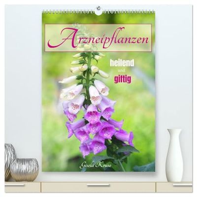 Arzneipflanzen - heilend und giftig (hochwertiger Premium Wandkalender 2026 DIN A2 hoch), Kunstdruck in Hochglanz: Blühende Heilpflanzen wunderschön ... mit einer Kurzbeschreibung ihrer Wirkweisen