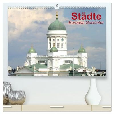 Städte ¿ Europas Gesichter (hochwertiger Premium Wandkalender 2026 DIN A2 quer), Kunstdruck in Hochglanz: Die facettenreichen Gesichter der Städte in Europa