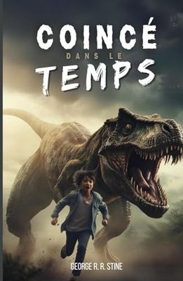 Coincé dans le temps: Roman à partir de 8 ans pour adolescents et enfants - Une aventure fantasy et science-fiction à la préhistoire avec des voyages ... romans COINCÉ DANS de GEORGE R. R. STINE)