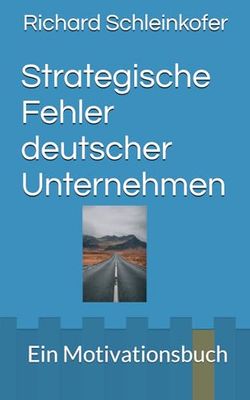 Strategische Fehler deutscher Unternehmen: Ein Motivationsbuch