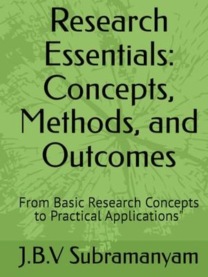 Research Essentials: Concepts, Methods, and Outcomes: From Basic Research Concepts to Practical Applications"