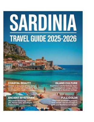 Sardinia Travel Guide (Full-Color) 2025-2026: Explore Like a Local with Stunning Beaches, Ancient Ruins, Hidden Gems, and Sardinia's Rich History and Mediterranean Charm.