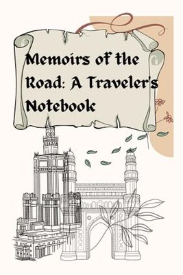 MEMOIRS OF THE ROAD: A TRAVELERS NOTEBOOK