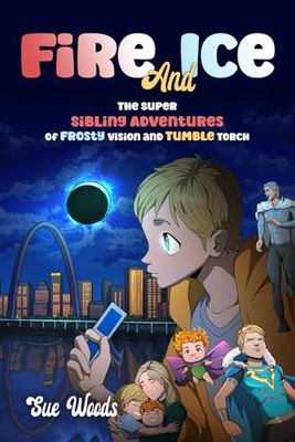 Fire and Ice: The Super Sibling Adventures of Frosty Vision and Tumble Torch