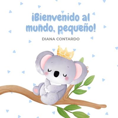¡Bienvenida al mundo, pequeño!: Libro de Bienvenida para Bebé Niño: Recuerdo de Primeras Veces, Fotografías y Mensajes – Regalo BabyShower y Recién Nacido – 12 Páginas Ilustradas 8.5x8.5