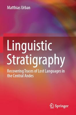 Linguistic Stratigraphy: Recovering Traces of Lost Languages in the Central Andes