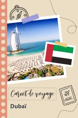 Carnet de voyage à remplir - Dubaï: Un journal de voyage amusant pour les couples, hommes et femmes avec un organisateur et planificateur à remplir pour recorder tes vacances aux emirats arabes unis.