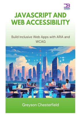 JavaScript and Web Accessibility: Build Inclusive Web Apps with ARIA and WCAG