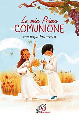 La mia prima Comunione con papa Francesco. Ediz. illustrata