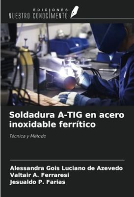 Soldadura A-TIG en acero inoxidable ferrítico: Técnica y Método