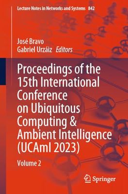 Proceedings of the 15th International Conference on Ubiquitous Computing & Ambient Intelligence (UCAmI 2023): Volume 2: 842