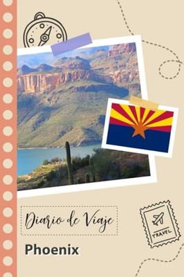 Phoenix Diario de Viaje: Un Planificador de Viajes Divertido para Anotar tu Viaje a Arizona para Parejas, Hombres y Mujeres con Guías y Listas de Comprobación.