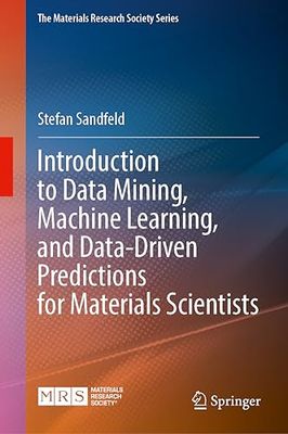 Materials Data Science: Introduction to Data Mining, Machine Learning, and Data-driven Predictions for Materials Science and Engineering