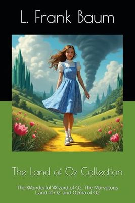 The Land of Oz Collection: The Wonderful Wizard of Oz, The Marvelous Land of Oz, and Ozma of Oz
