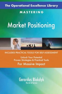 The Operational Excellence Library; Mastering Market Positioning