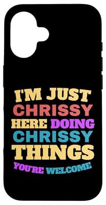 I'm Just Chrissy Doing Chrissy Things You're Welcome Case for iPhone 16