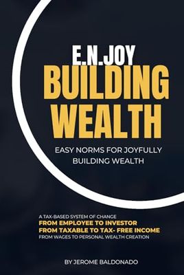 E.N.JOY BUILDING WEALTH: Easy Norms For Joyfully Building Wealth
