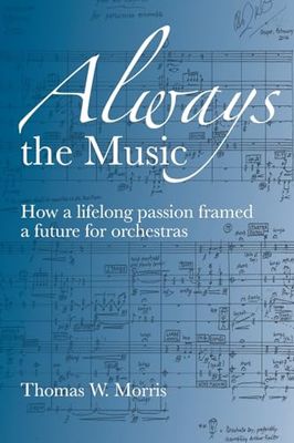 Always the Music: How a lifelong passion framed a future for orchestras