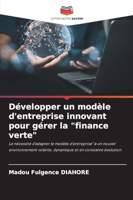 Développer un modèle d'entreprise innovant pour gérer la "finance verte": La nécessité d'adapter le modèle d'entreprise" à un nouvel environnement volatile, dynamique et en constante évolution