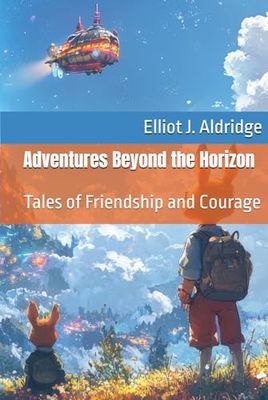 Adventures Beyond the Horizon: Tales of Friendship and Courage