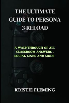 THE ULTIMATE GUIDE TO PERSONA 3 RELOAD: A WALKTHROUGH OF ALL CLASSROOM ANSWERS , SOCIAL LINKS AND MODS