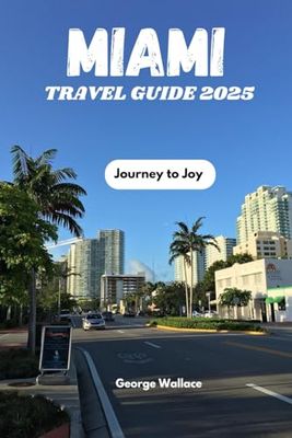 Miami Travel Guide 2025: Journey to Joy