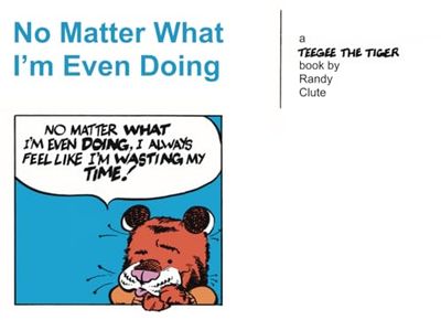 No Matter What I’m Even Doing: The First Teegee the Tiger Collection