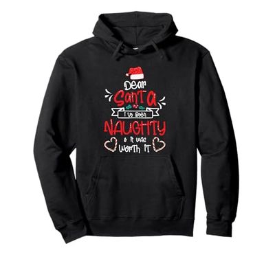 Dear Santa I've Been Naughty and It Was Worth It Christmas Pullover Hoodie