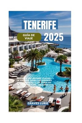 TENERIFE GUÍA DE VIAJE 2025: Descubra las mejores playas, la cultura local, los paisajes impresionantes y los consejos de expertos para una escapada inolvidable a la isla