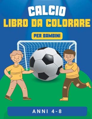 Calcio Libro da Colorare: per Bambini dai 4-8 anni Amanti del Calcio