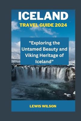 ICELAND TRAVEL GUIDE 2024: “A Journey Through Its Mystical Landscapes and Rich Heritage”