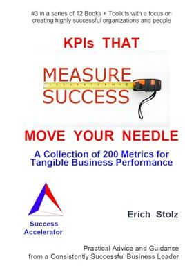KPIs THAT MOVE YOUR NEEDLE: A Collection of 200 Metrics for Tangible Business Performance